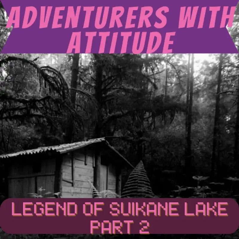 Adventurers With Attitude - Legend of Suikane Lake Part 2