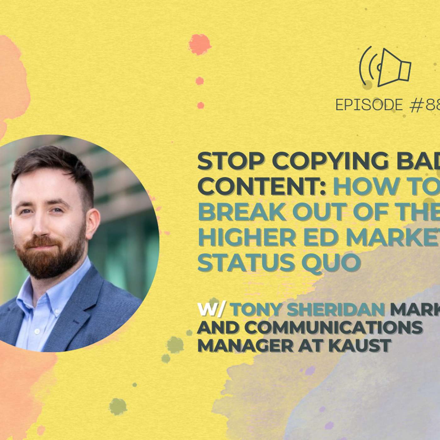 #88 - Stop Copying Bad Content: How to Break Out of the Higher Ed Marketing Status Quo w/ Tony Sheridan