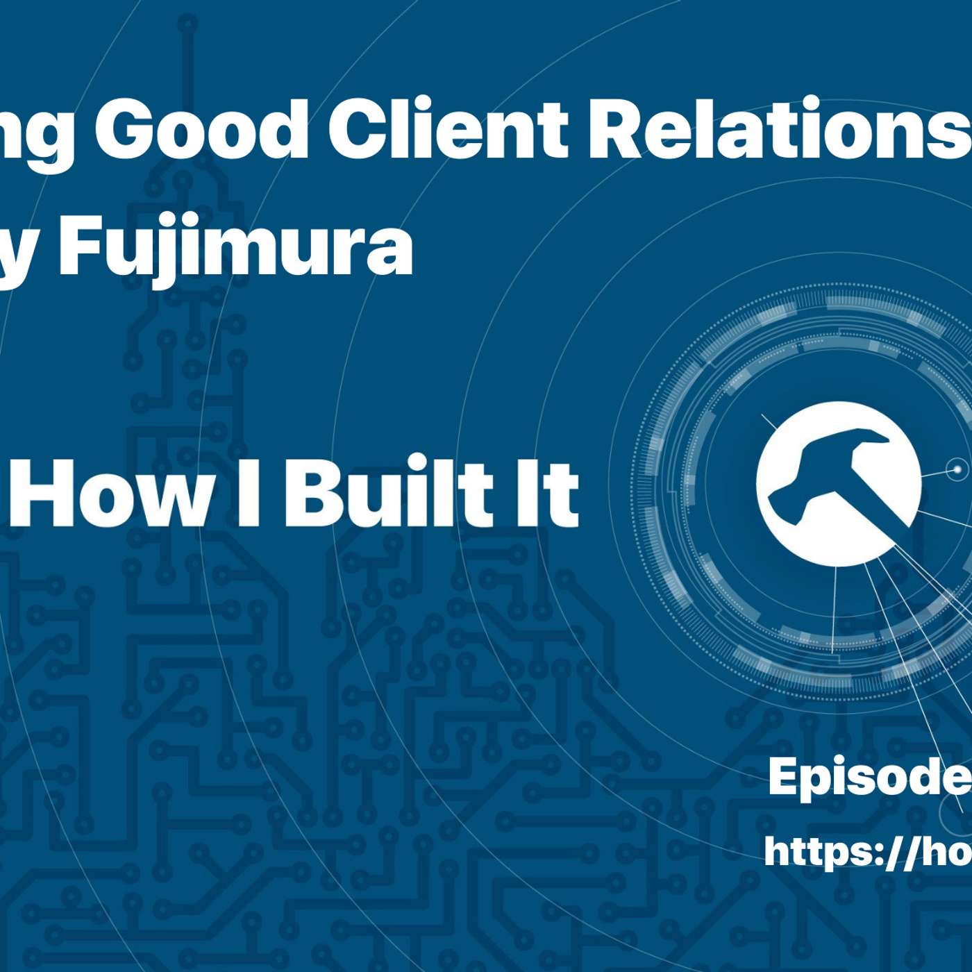 Buidling Good Client Relationships with Ty Fujimura
