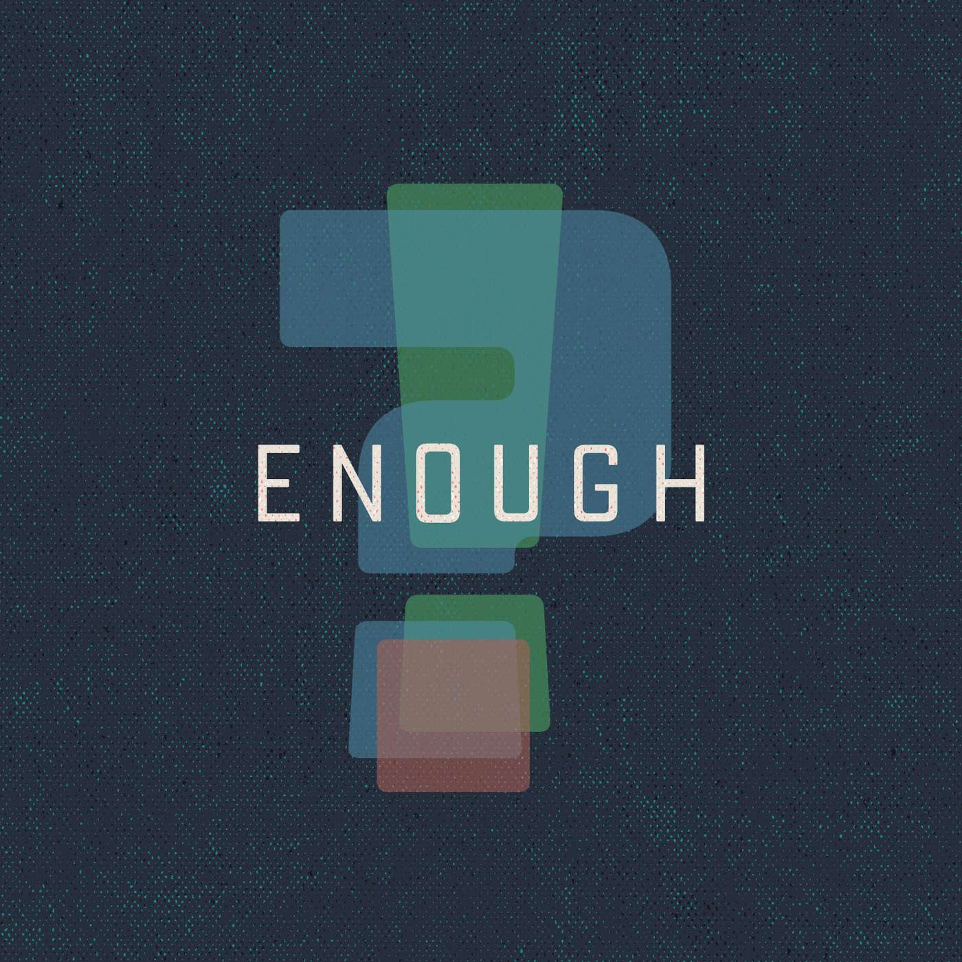 Enough - Week Three