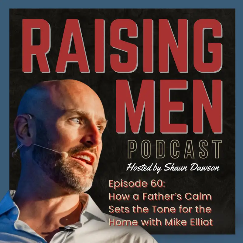 How a Father's Calm Sets the Tone for the Home with Mike Elliot