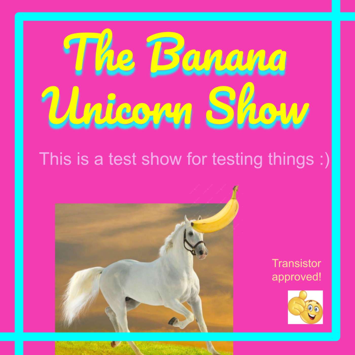 The Banana Unicorn Show [Test Show] podcast artwork