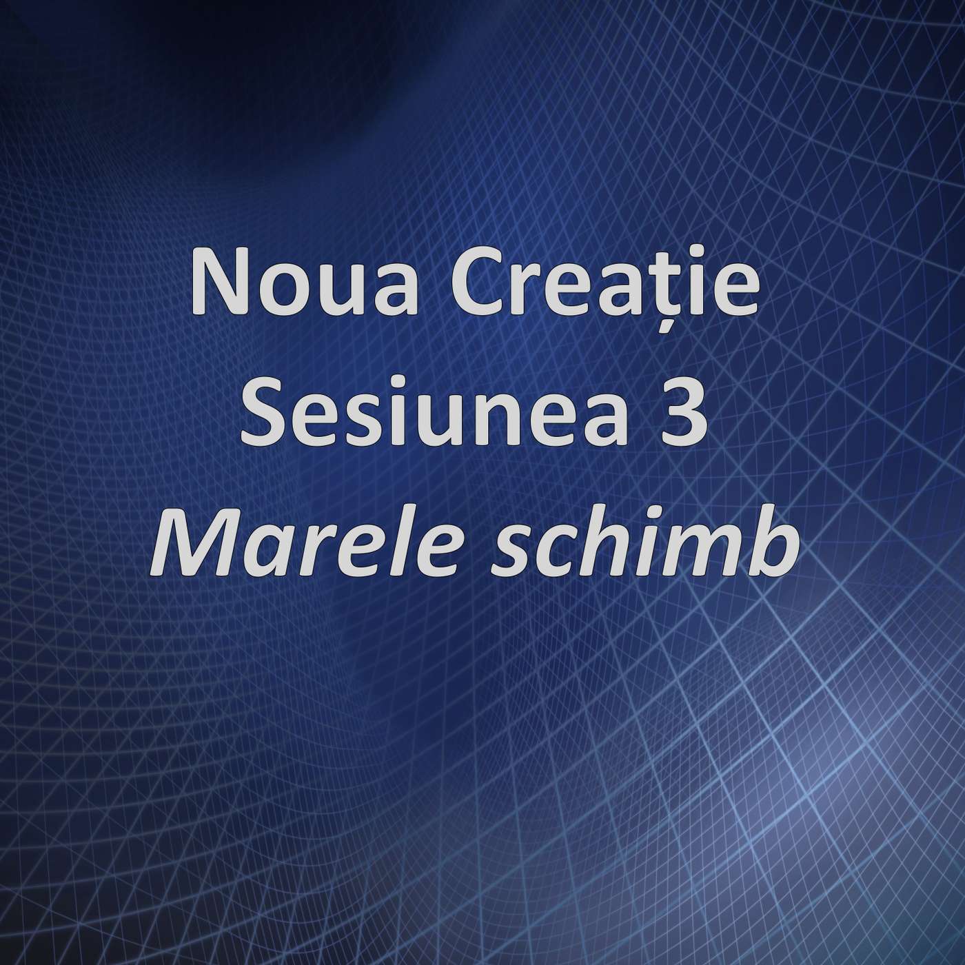 Sesiunea 3 - Marele schimb (Noua creație) episode artwork