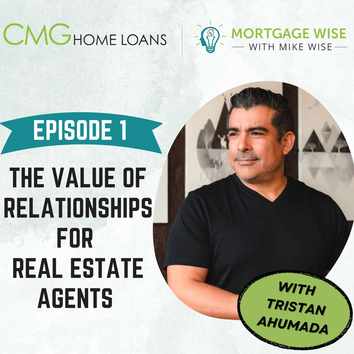 The Value of Relationships for Real Estate Agents w/Tristan Ahumada :: Ep 1 Mortgage Wise with Mike Wise episode artwork
