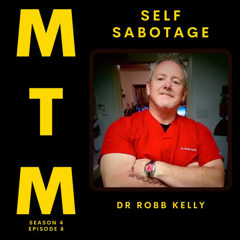 Undoing Self Sabotage with Dr. Robb Kelly