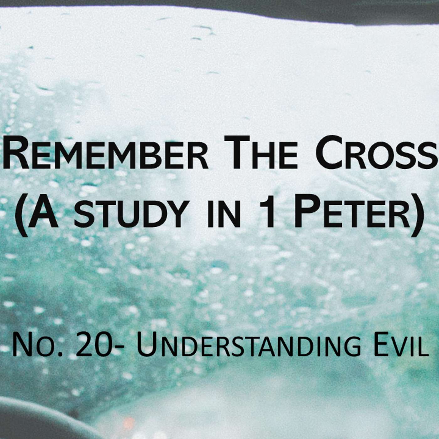 Remember The Cross (1 Peter) No.20- Understanding Evil