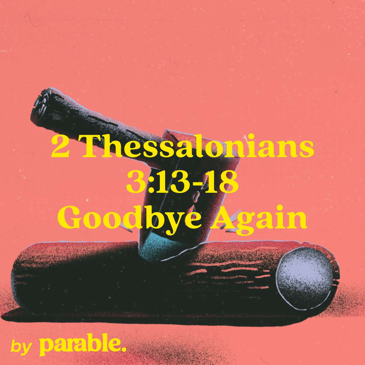 2 Thessalonians Part 9: Goodbye Again [2 Thessalonians 3:13-18] episode artwork