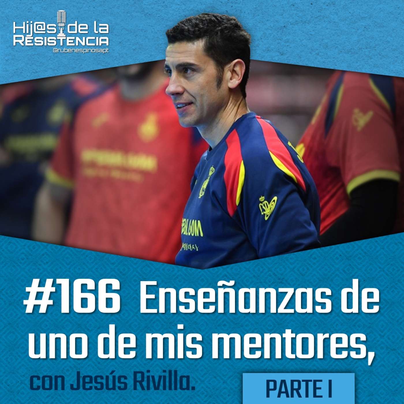 #166 [PARTE 1] Enseñanzas de uno de mis mentores, con Jesús Rivilla