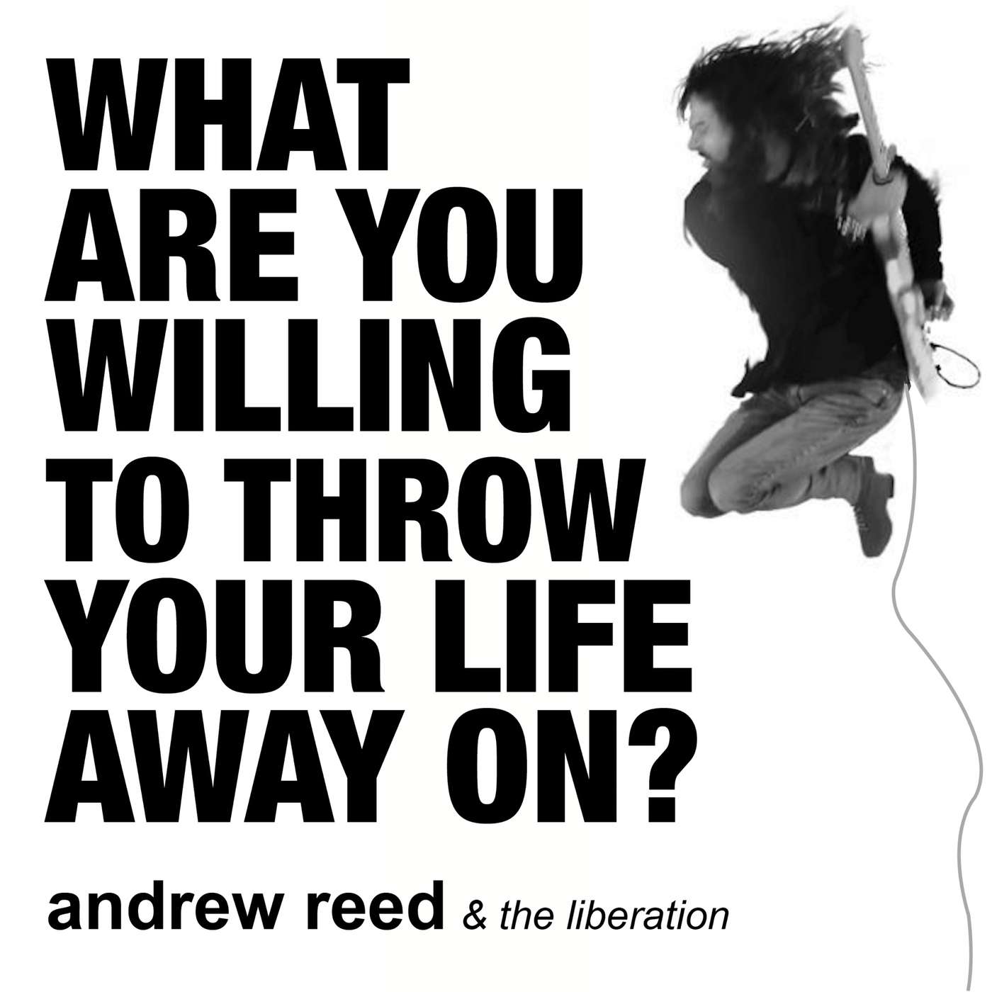 What Are You Willing to Throw Your Life Away On?