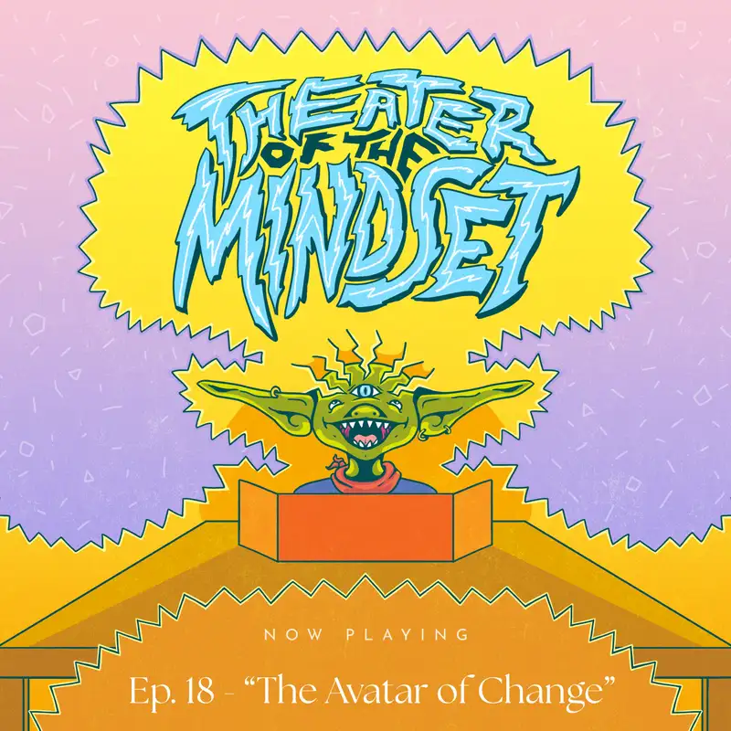 Ep. 19 - "The Avatar of Change" - Faith & Fortune