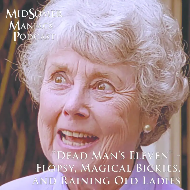 Episode 08 - "Dead Man's Eleven" - Flopsy,  Magical Bickies,  and Raining Old Ladies 