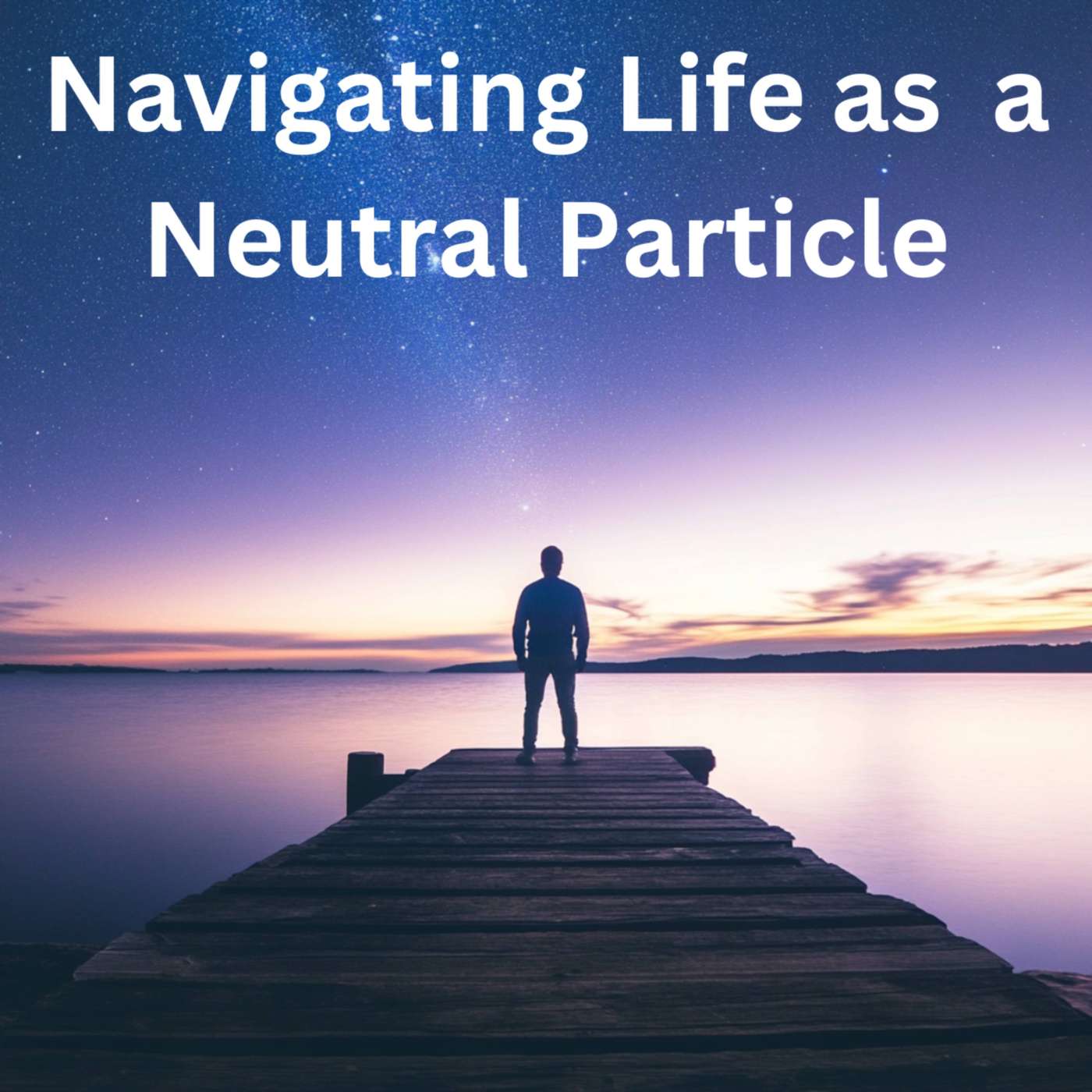 Day 42 - Navigating Life as  a Neutral Particle episode artwork