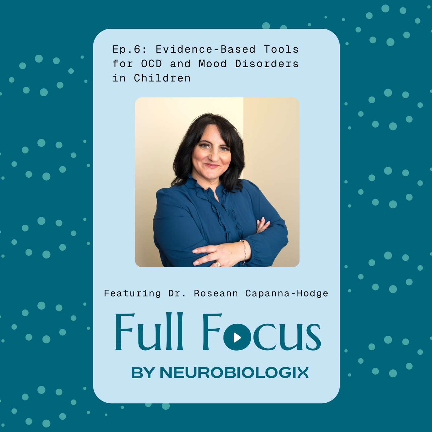 Ep. 6: Evidence - Based Tools for OCD and Mood Disorders in Children Featuring Dr. Roseann Capanna-Hodge