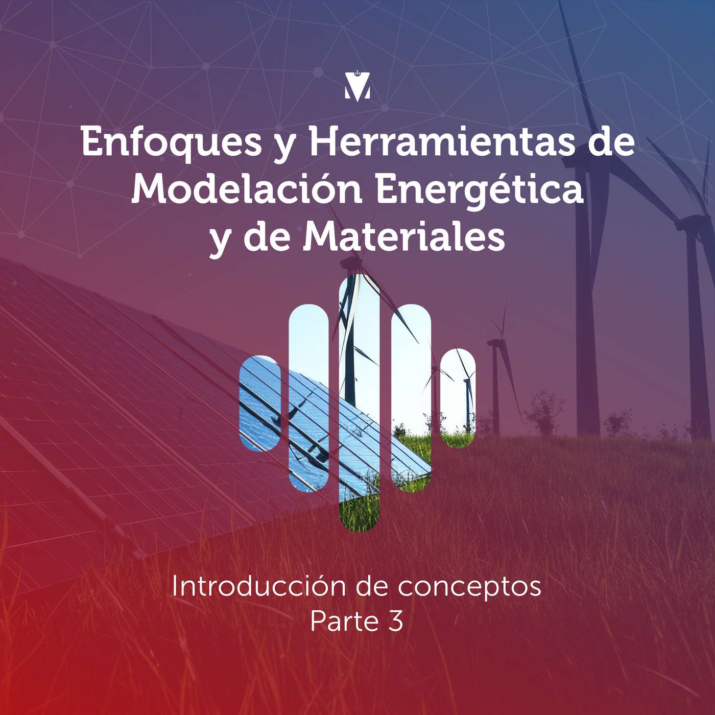 3 - ENFOQUES Y HERRAMIENTAS DE MODELACIÓN ENERGÉTICA Y DE MATERIALES: Introducción de conceptos. Parte 3 episode artwork