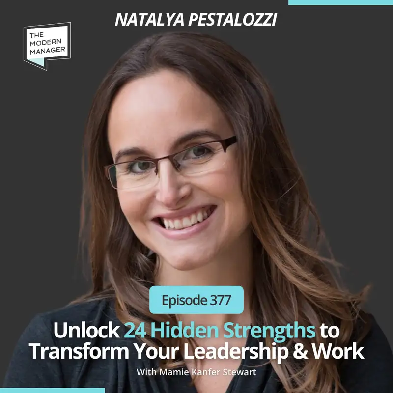 377: Unlock 24 Hidden Strengths to Transform Your Leadership & Work with Natalya Pestalozzi 