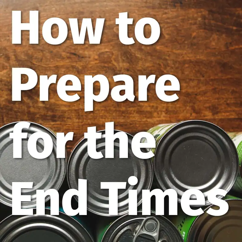Episode 138: How to Prepare for the End Times