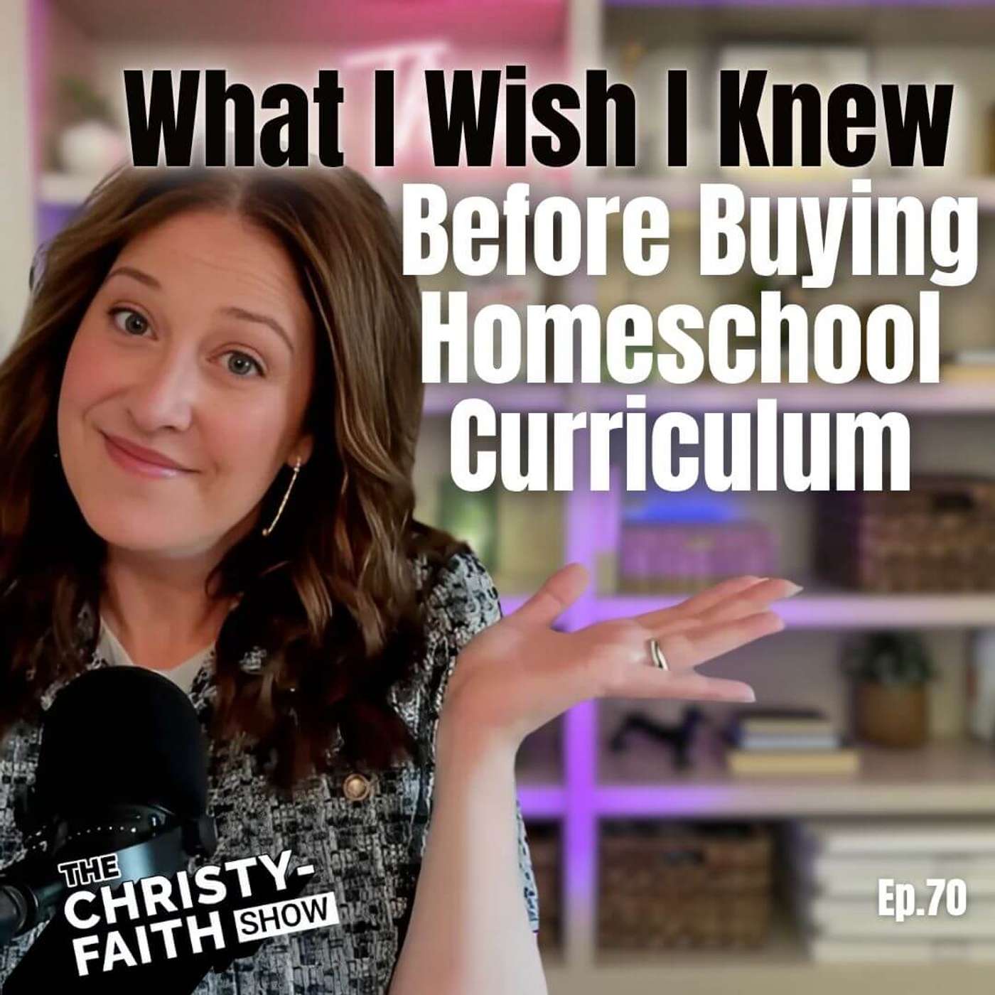 Ep 70 - What I Wish I Knew Before Buying Homeschool Curriculum