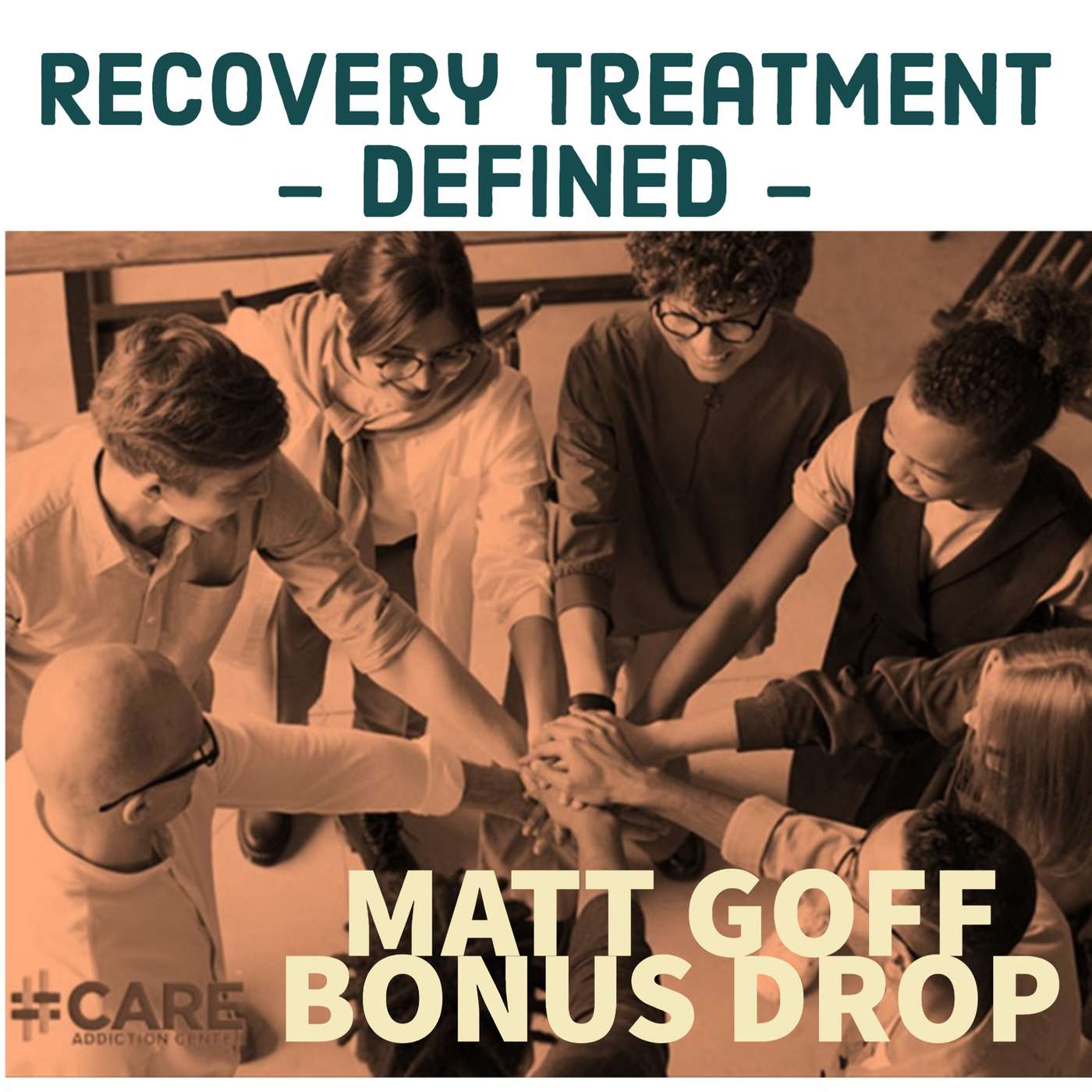 BONUS DROP:  Recovery Treatment - Defined - Expert Matt Goff Joins - Care Addiction Center episode artwork