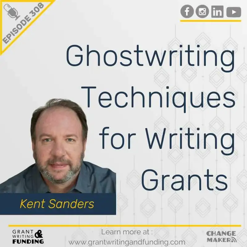 Ep. 308: Ghostwriting Techniques for Writing Grants with Kent Sanders