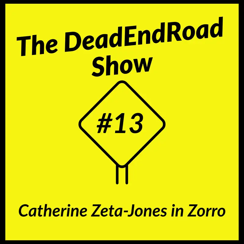 The DeadEndRoad Show Episode 13: Catherine Zeta-Jones in Zorro