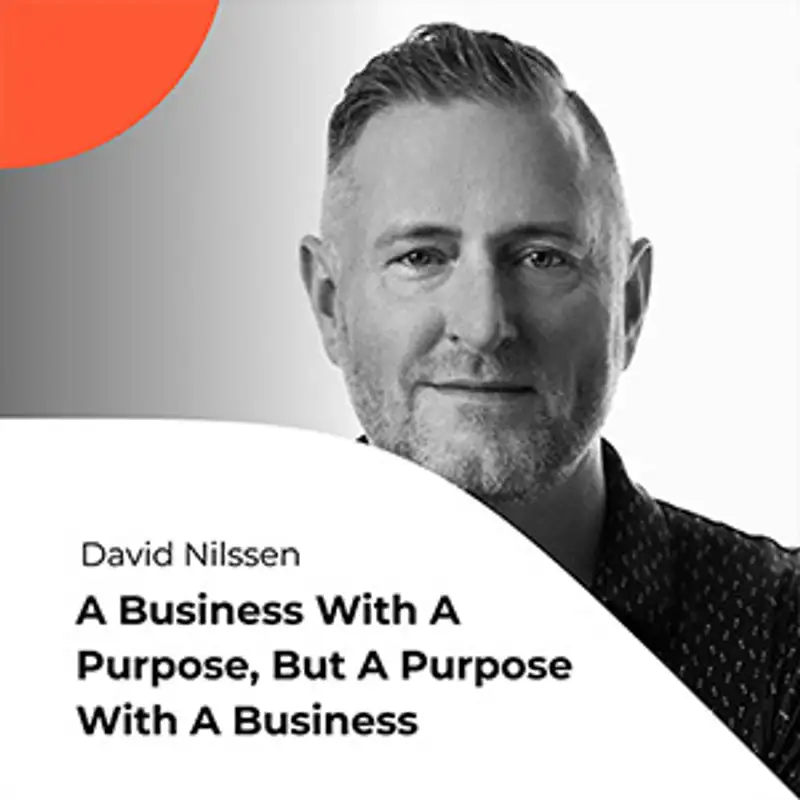 S01E04 David Nilssen on running not a business with a purpose, but a purpose with a business