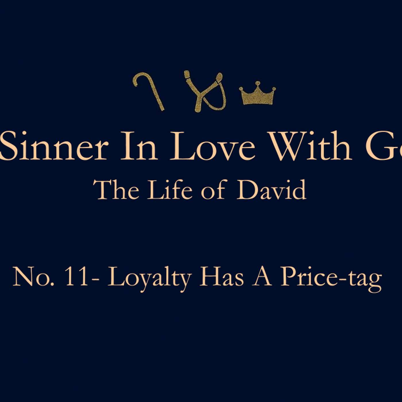 A Sinner In Love With God (Life Of David) No.11- Loyalty Has A Price Tag