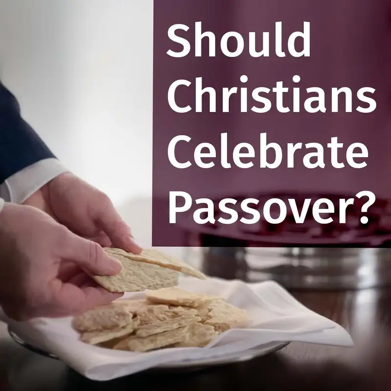 Episode 116: Should Christians Celebrate Passover?
