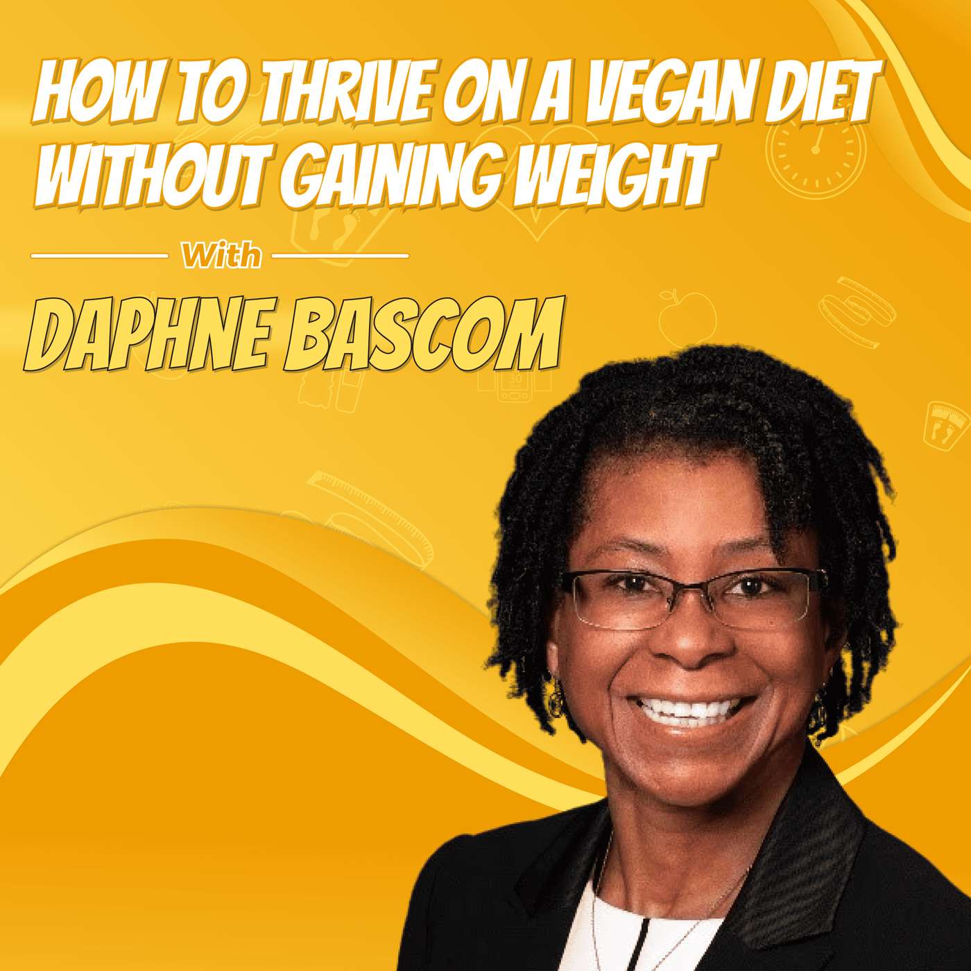 How to Thrive on a Vegan Diet Without Gaining Weight with Daphne Bascom