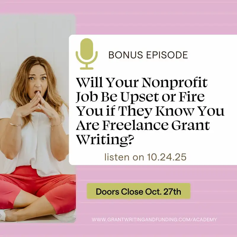Bonus Ep. Will Your Nonprofit Job Be Upset Or Fire You If They Know You Are Freelance Grant Writing?