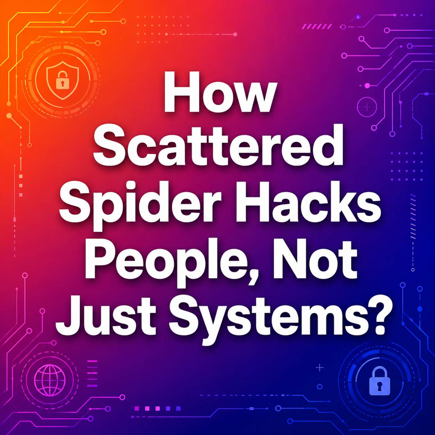 How Scattered Spider Hacks People, Not Just Systems? episode artwork