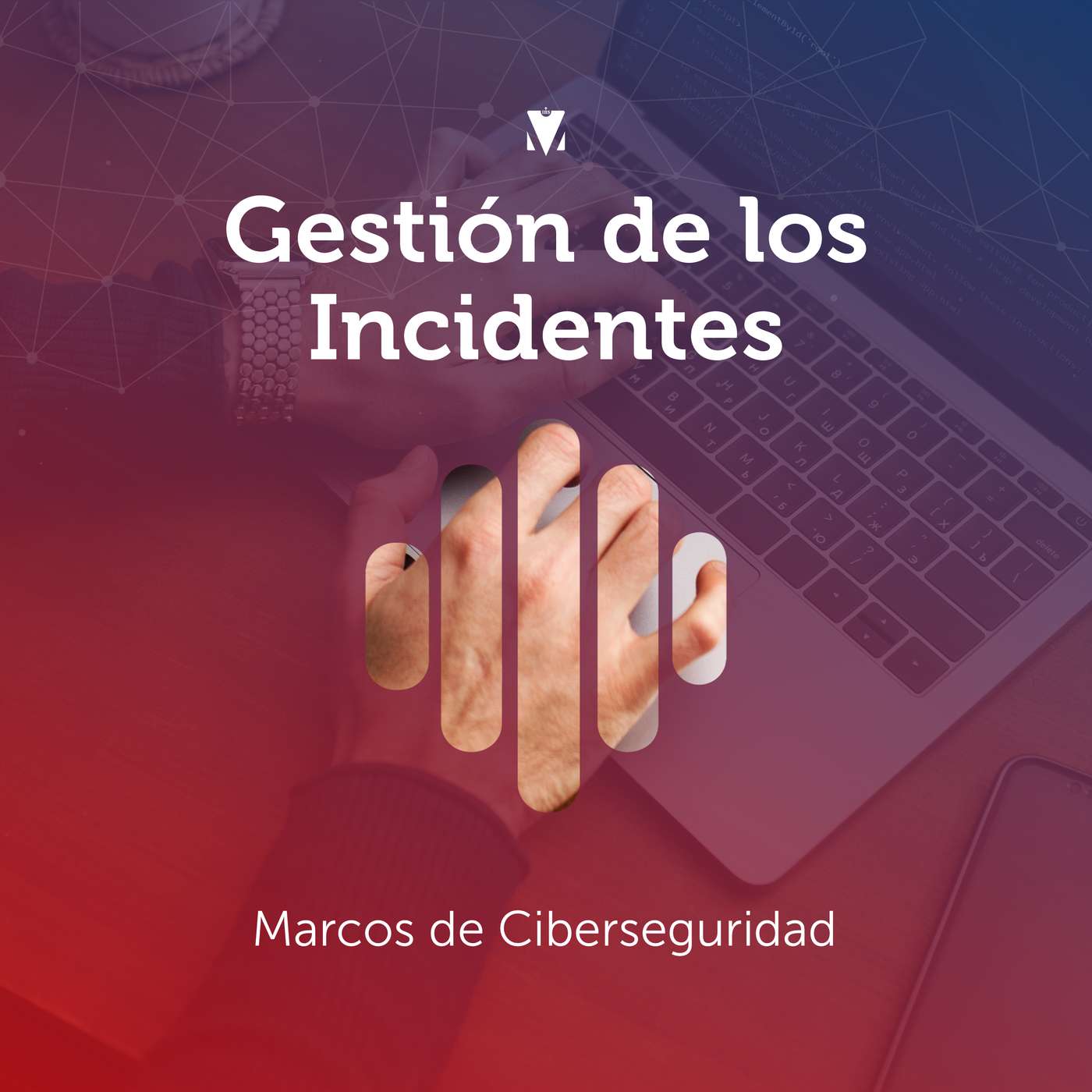 3 - GESTIÓN DE LOS INCIDENTES: Marcos de Ciberseguridad