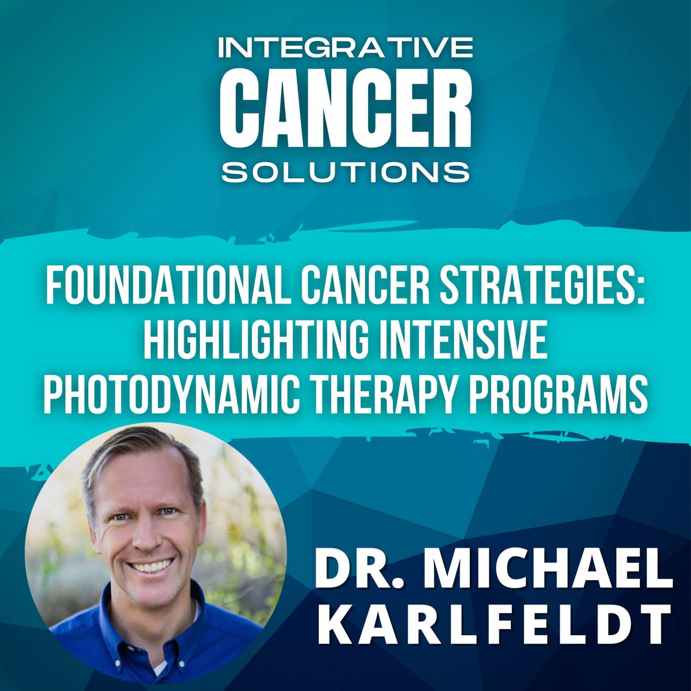Foundational Cancer Strategies: Highlighting Intensive Photodynamic Therapy Programs episode artwork
