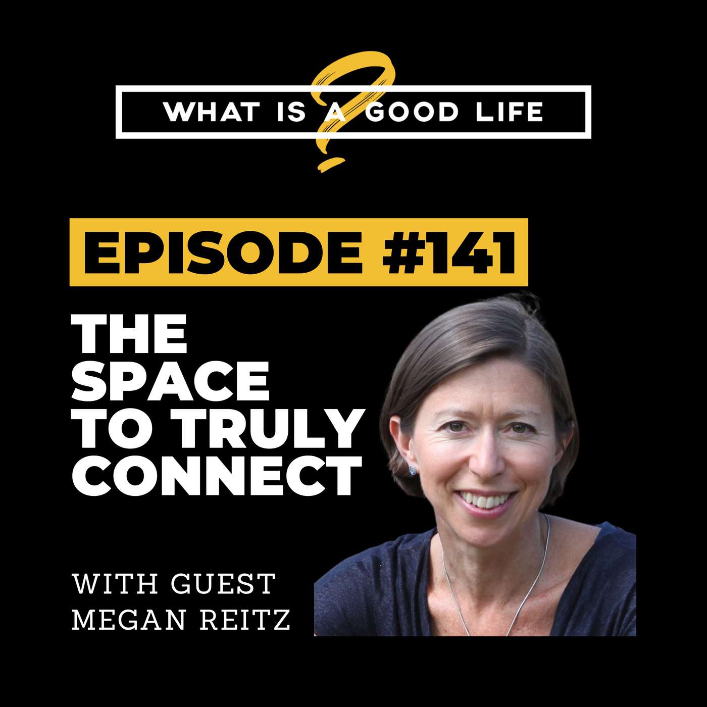 What Is A Good Life? #141 - The Space To Truly Connect with Professor Megan Reitz What Is A Good Life? #141 - The Space To Truly Connect with Professor Megan Reitz