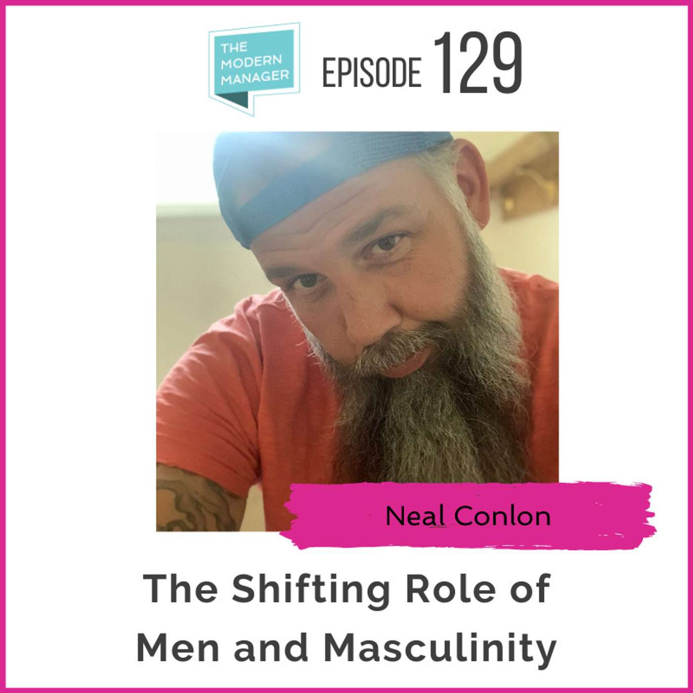 129: The Shifting Role of Men and Masculinity with Neal Conlon