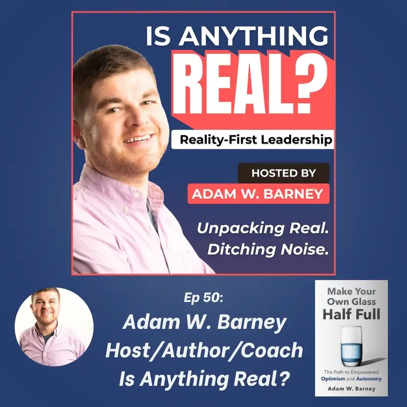 50 Episodes. 5 Truths. 1 Reality Filter. | Ep. 50 w/ Adam W. Barney