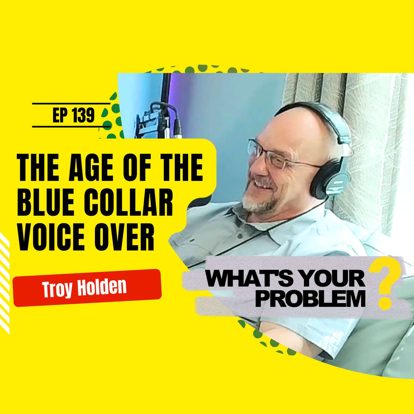 139 - The Blue Collar Voice Guy :: Troy Holden episode artwork