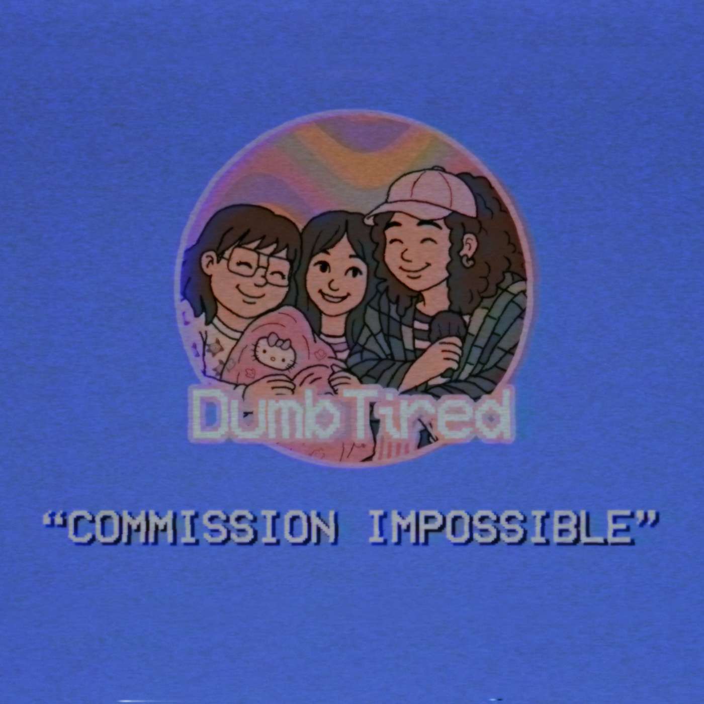 COMMISION IMPOSSIBLE | EP 29 | DUMBTIRED episode artwork