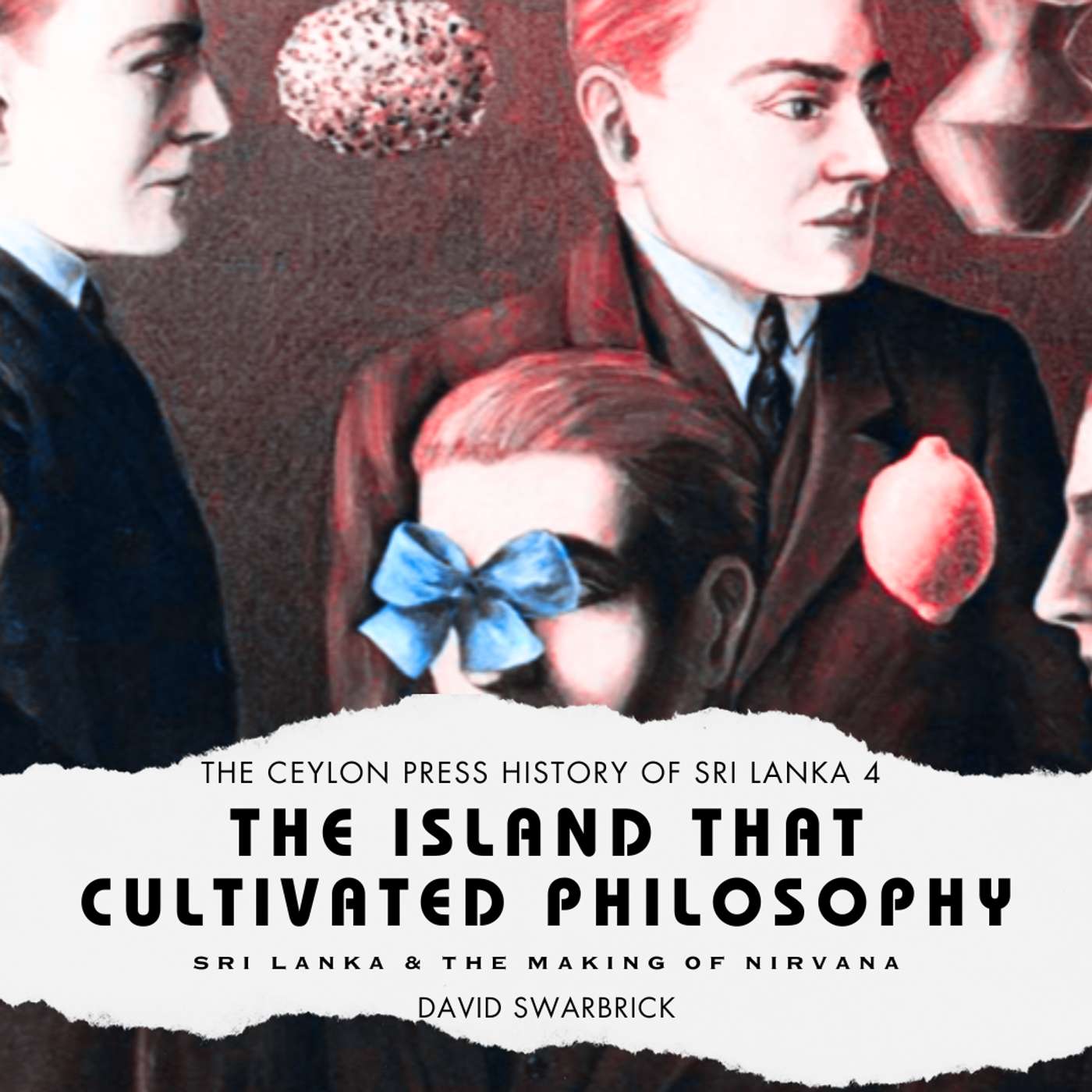 The Island That Cultivated Philosophy: The Ceylon Press History of Sri Lanka 4 episode artwork