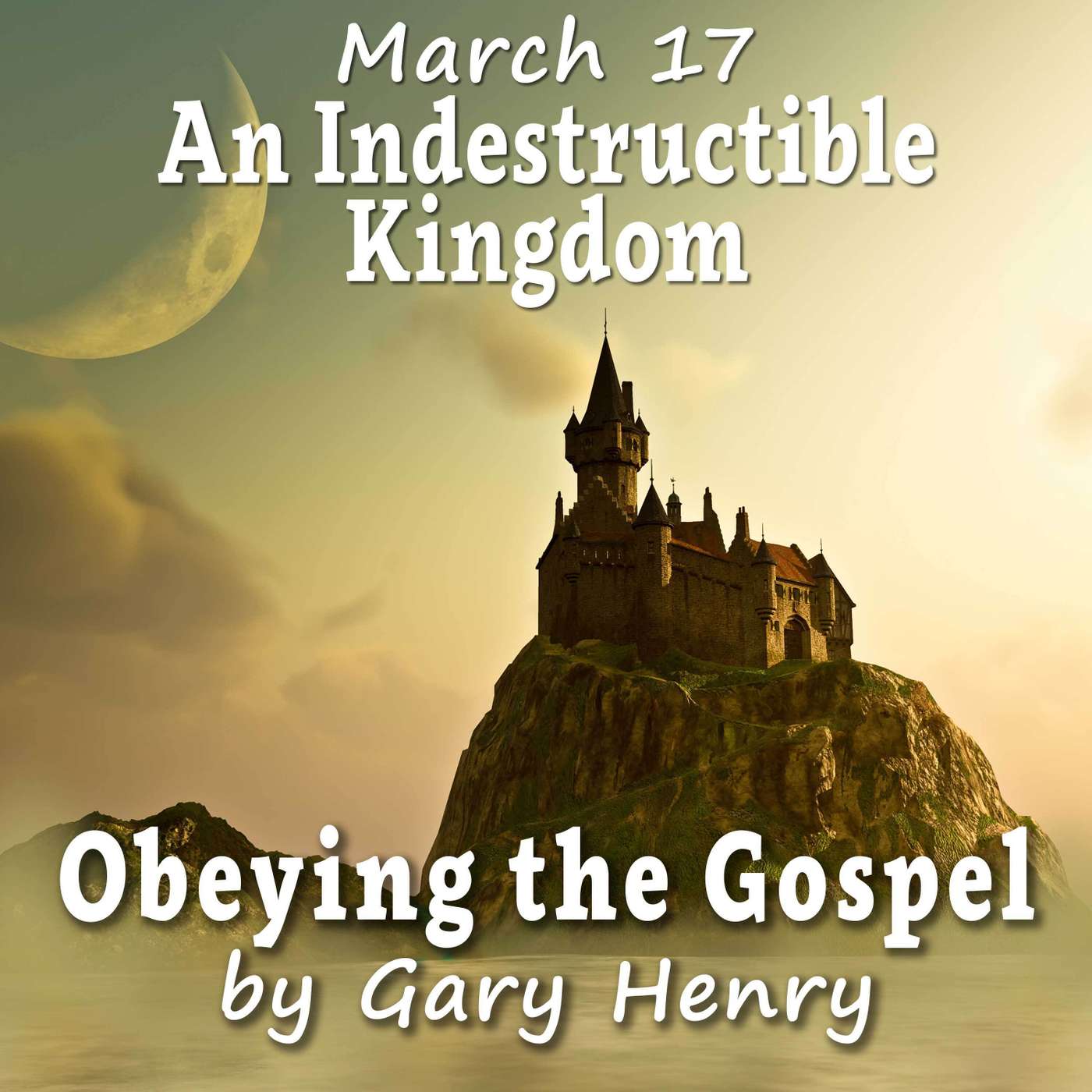 An Indestructible Kingdom (March 17)