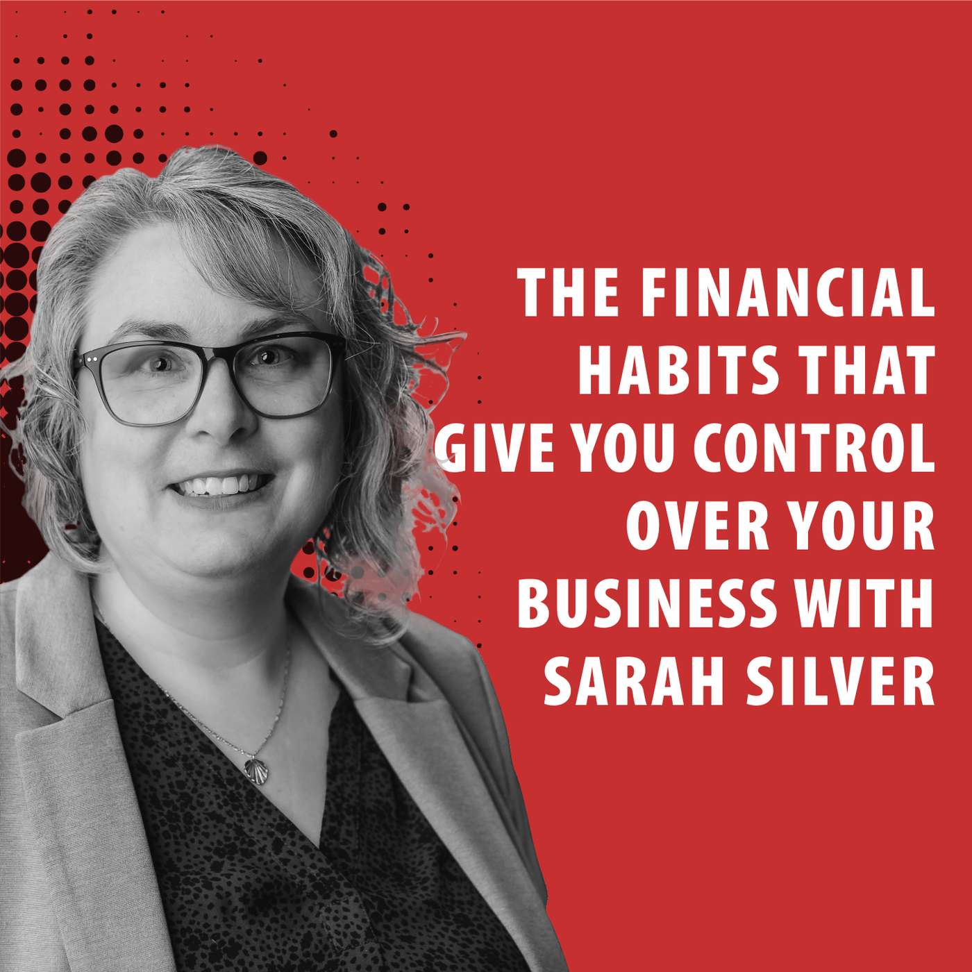 The Financial Habits That Give You Control Over Your Business with Sarah Silver episode artwork