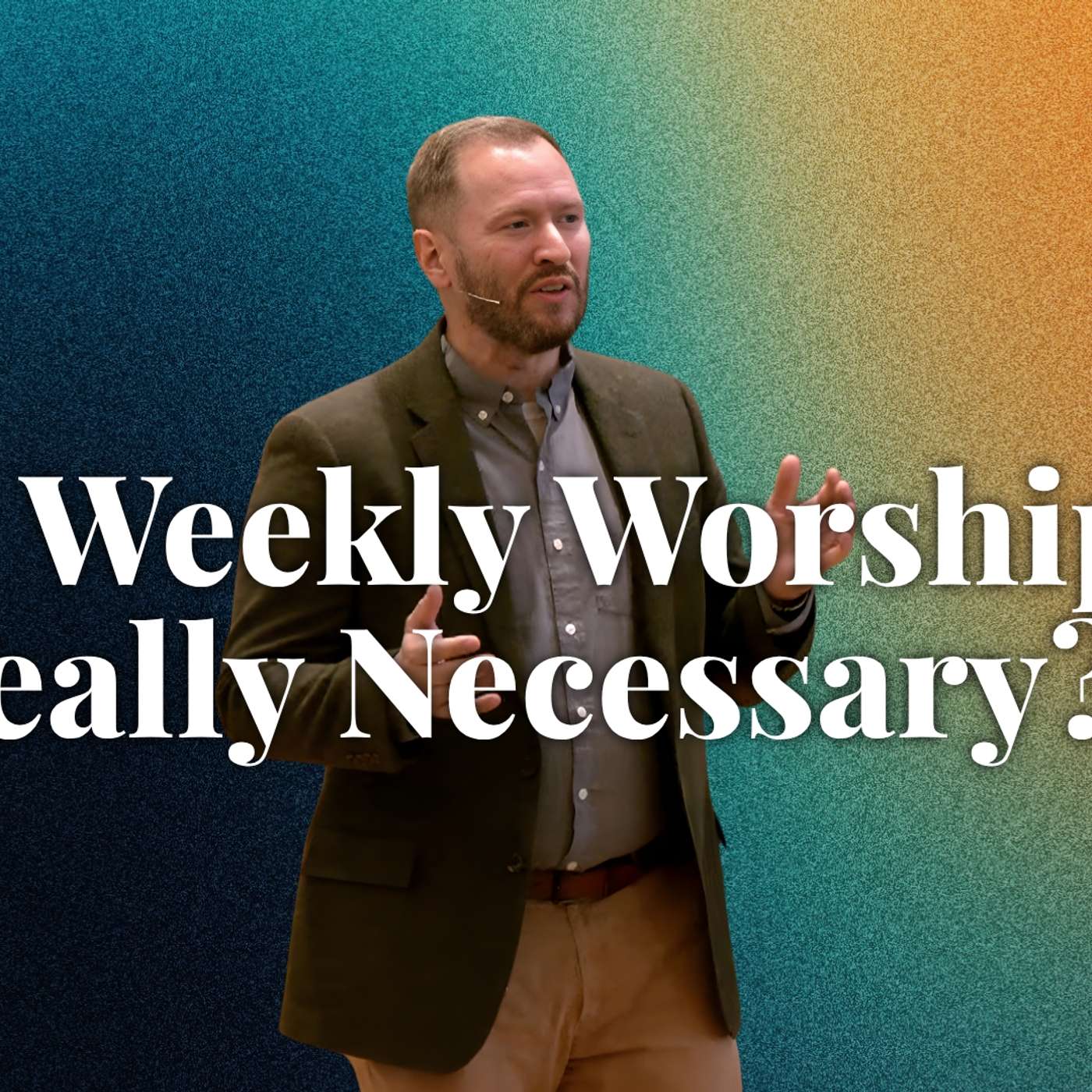 Is weekly worship really necessary? (Holy Habits 1 - Pastor Steve)