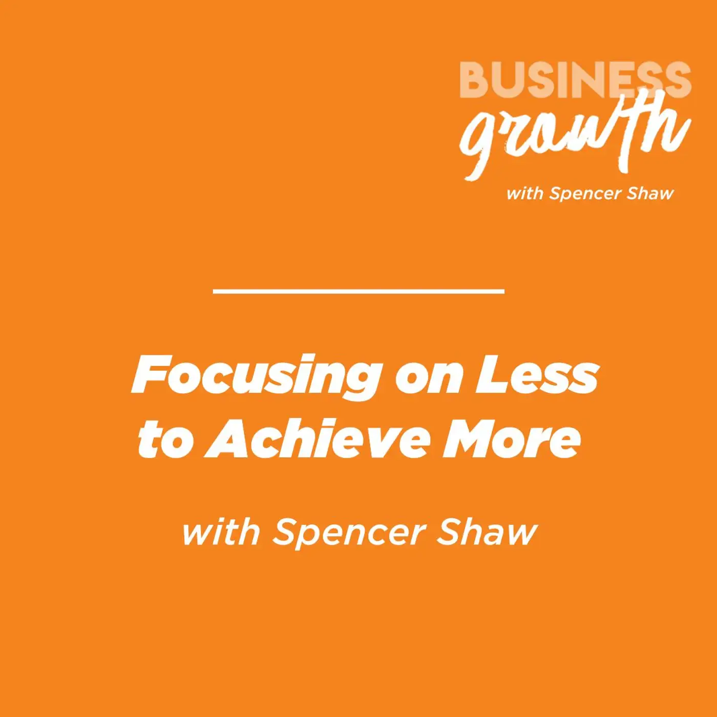 Focusing on Less to Achieve More - Episode 138 episode artwork