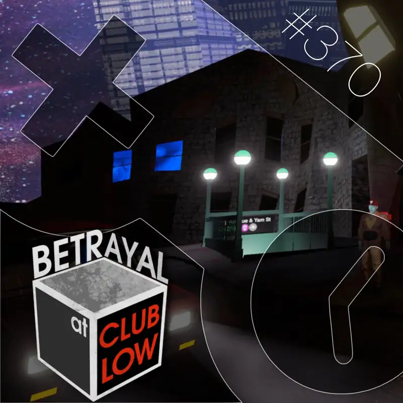 370: Betrayal at Club Low