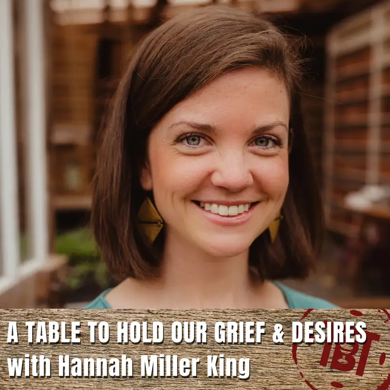 A Table to Hold Our Grief & Desires with Hannah Miller King