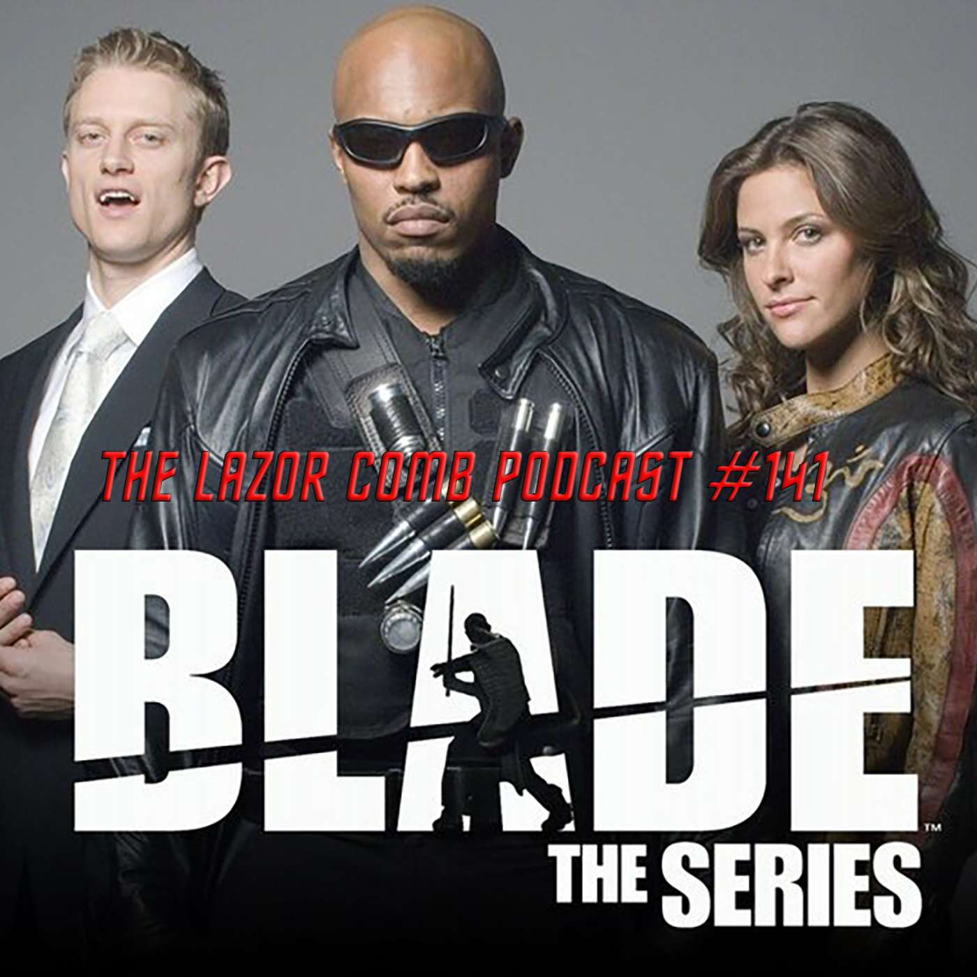 Blade: The Series | The Lazor Comb Podcast #141