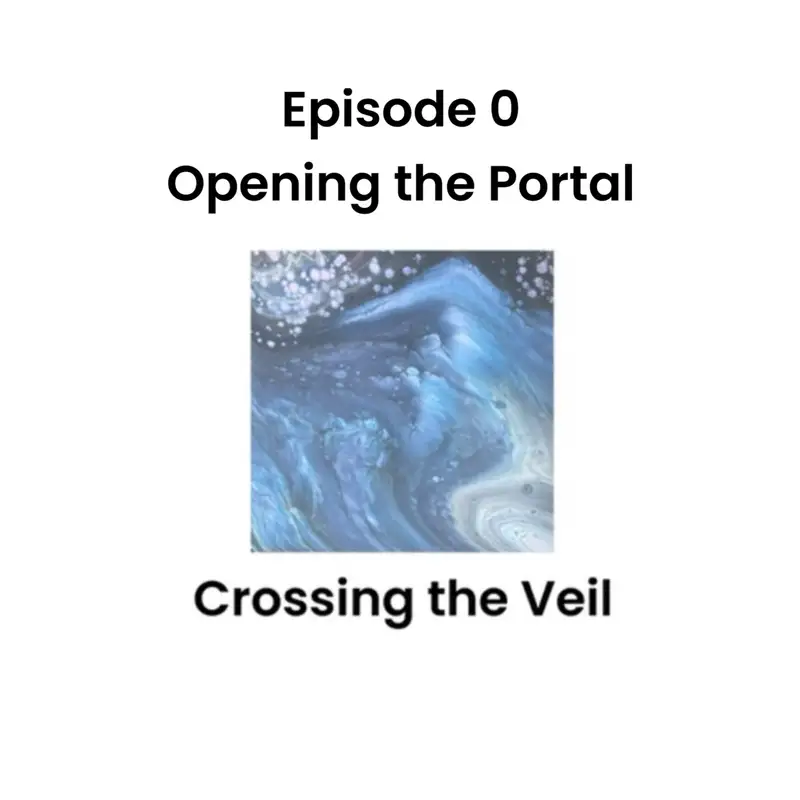 Opening the Portal: Crossing the Veil: Episode 0