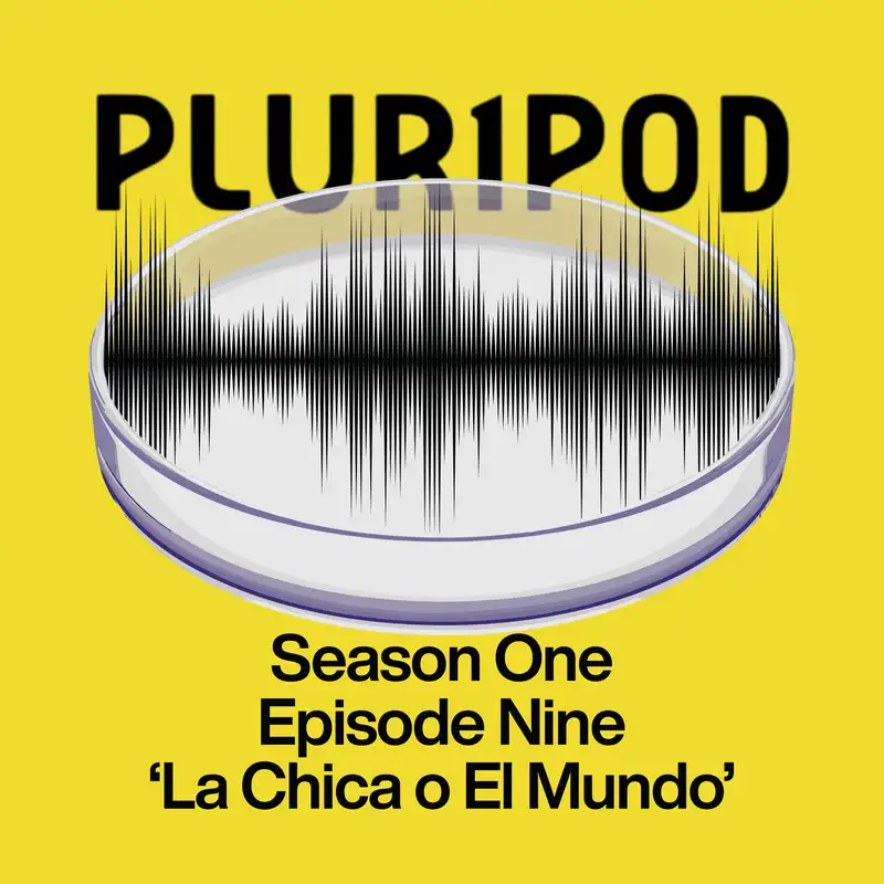 Pluripod S01E09 - 'La Chica o El Mundo'