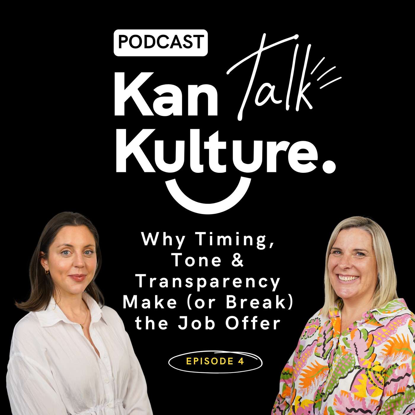EP04: Why Timing, Tone & Transparency Make (or Break) the Job Offer