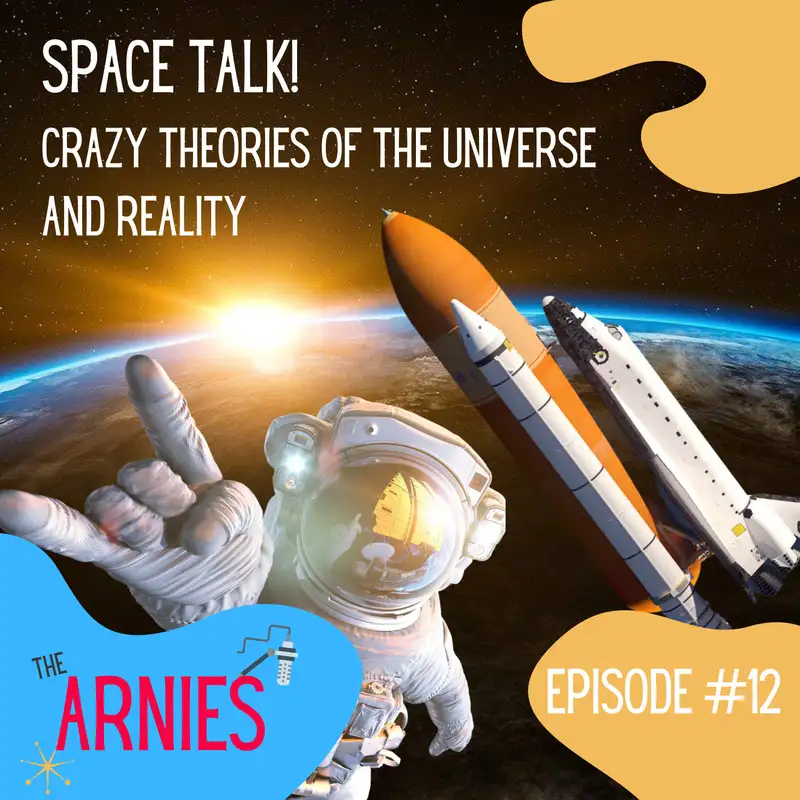 Space Talk! - Crazy Theories of The Universe and Reality