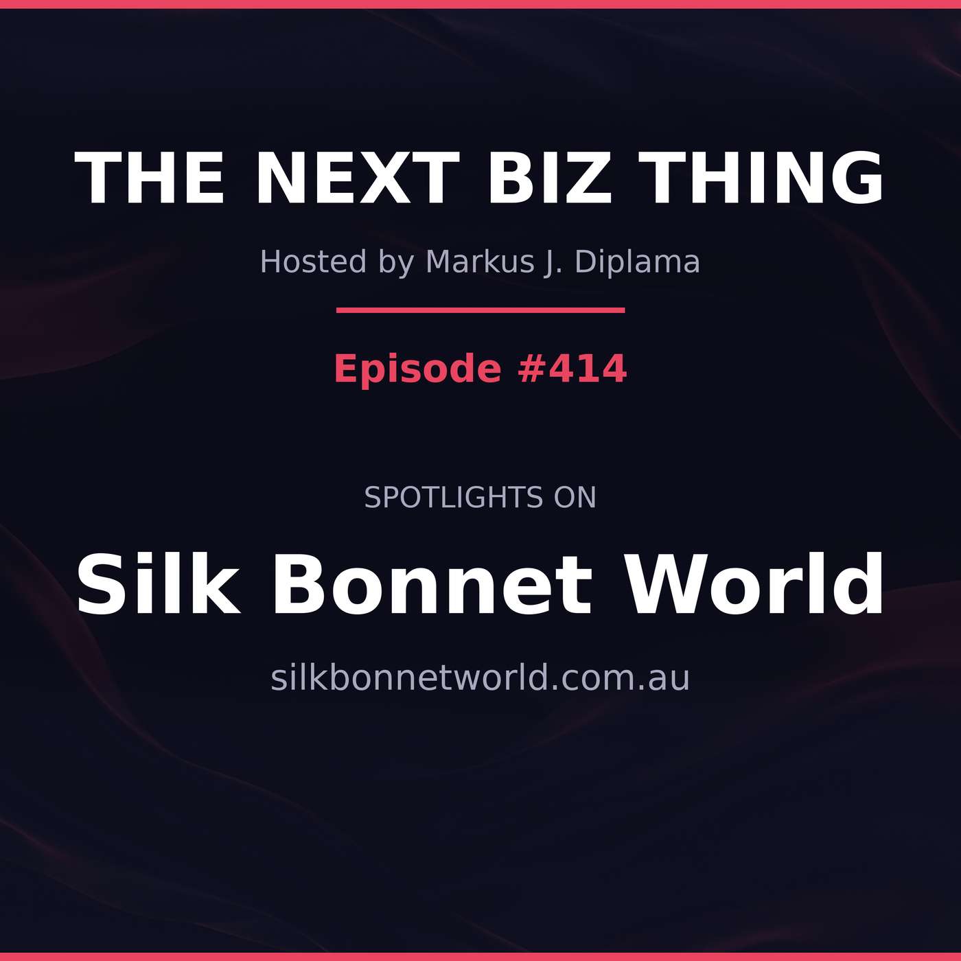 Next Biz Thing #414 silkbonnetworld.com.au